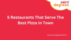 5 Restaurants That Serve The Best Pizza In Town