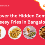Discover the Hidden Gems of Cheesy Fries in Bangalore